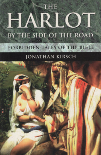 Jonathan Kirsch - The Harlot by the Side of the Road: Forbidden Tales of the Bible