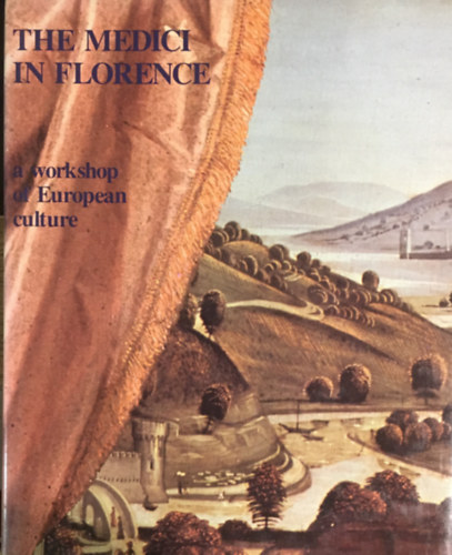 Giorgio Taborelli - The Medici In Florence A Workshop Of European Culture
