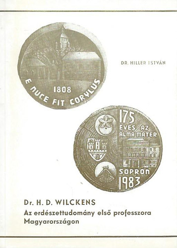 Dr. Hiller Istvn - Dr. H. D. Wilckens, az erdszettudomny els professzora Magyarorszgon
