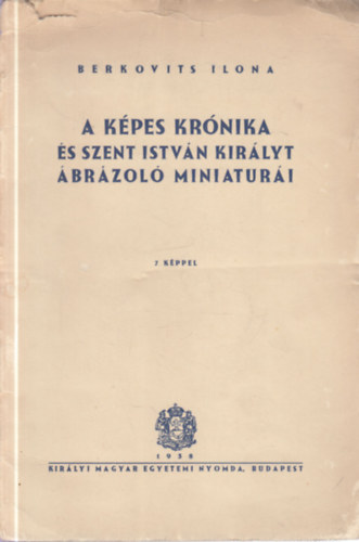 Berkovits Ilona - A Kpes krnika s Szent Istvn kirlyt brzol miniaturi (dediklt)