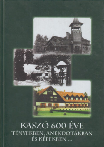 Nagy Jen Nagy Eszter Dra - Kasz 600 ve - tnyekben, anekdotkban s kpekben...