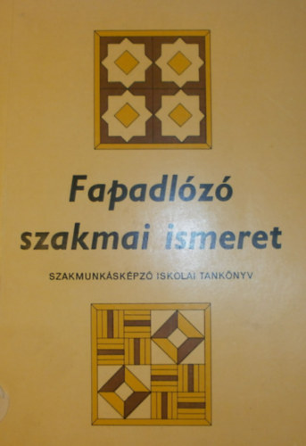 Graf.: Farkas Kroly, Szerk.: Szokoly Miklsn Egyed Sndor - Fapadlz szakmai ismeret