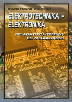Elektrotechnika - Elektronika - Feladatgy�jtem�ny �s megold�sok