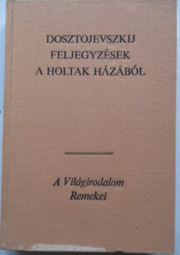 Fjodor Mihajlovics Dosztojevszkij - Feljegyzsek a holtak hzbl