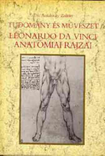 Dr. Antalóczy Zoltán - Leonardo Da Vinci anatómiai rajzai (Tudomány és művészet)