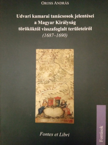 Oross Andrs - Udvari kamarai tancsosok jelentsei a Magyar Kirlysg trkktl visszafoglalt terleteirl (1687-1690)