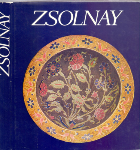 rta: Zsolnay Terz s M. Zsolny Margit - Sikota Gyz - Zsolnay - A gyr s a csald trtnete 1862-1948 - A gyr trtnete 1948-1973 (Harmadik kiads)
