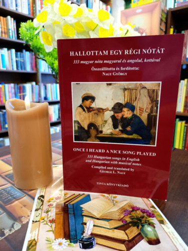 Nagy György - Hallottam egy régi nótát. 333 magyar nóta magyarul és angolul, kottával. / Magyar- angol/