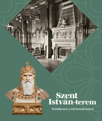 Szent Istv�n-terem - Tal�lkoz�s a t�rt�nelemmel