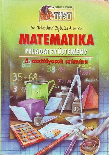Tokodin� �jh�zi Andrea - Matematika feladatgy�jtem�ny 5. oszt�lyosok sz�m�ra
