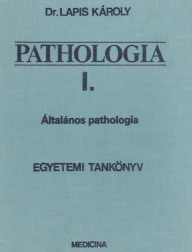 Lapis Kroly - Pathologia I. - ltalnos pathologia