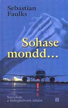 Sebastian Faulks - Sohase mondd...