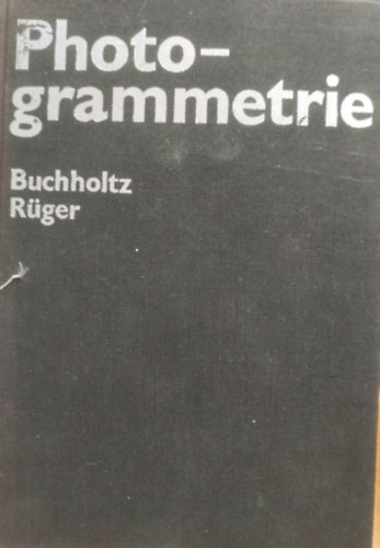 Rueger  (Autor) A. Buchholtz (Autor) - Photogrammetrie - Fotogrammetria (n�met nyelven)