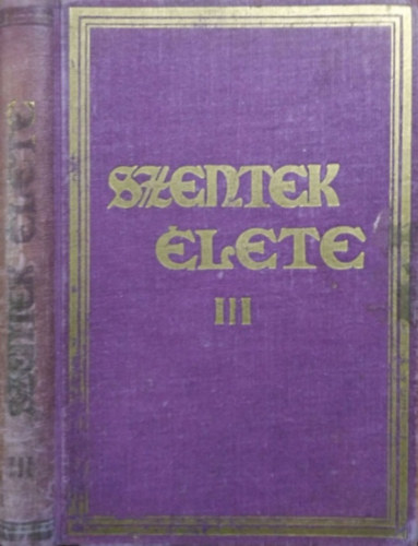 Sch�tz Antal  (szerk.) - Szentek �lete az �v minden napj�ra III.