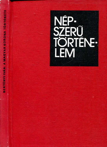 Bert�nyi Iv�n - A magyar korona t�rt�nete (n�pszer� t�rt�nelem)