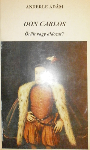 Anderle �d�m - Don Carlos (�r�lt vagy �ldozat?)