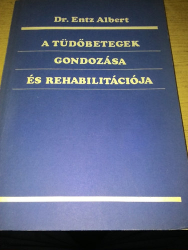 Dr. Entz Albert - A tüdőbetegek gondozása és rehabilitációja