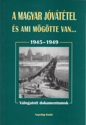 Balogh-Fldesi  (szerk.) - A magyar jvttel s ami mgtte van... 1945-1949