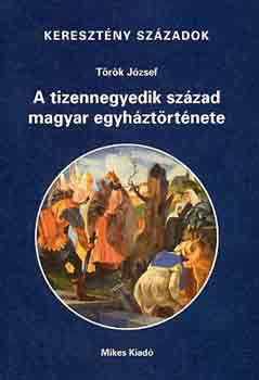 T�r�k J�zsef - A tizennegyedik sz�zad magyar egyh�zt�rt�nete (kereszt�ny sz�zadok)