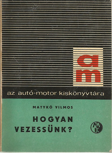 Matykó Vilmos - Hogyan vezessünk?