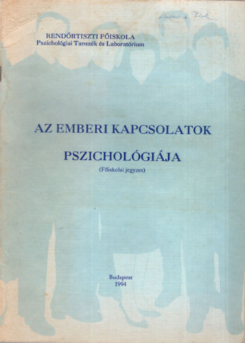 Hetényi József, Tari Katalin Ács Jánosné - Az emberi kapcsolatok pszichológiája - Rendőrtiszti Főiskola Pszichológiai Tanszék és Laboratórium - Budapest 1994
