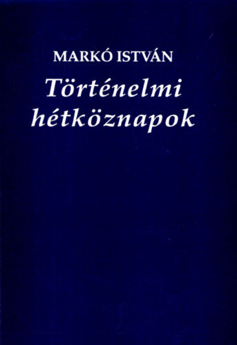 Markó István - Történelmi hétköznapok