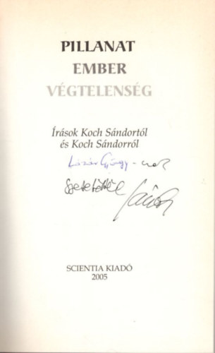 Nienhaus Rózsa, Szilágyi András Juhász-Nagy Sándor - Pillanat-ember-végtelenség ( Írások Koch Sándortól és Koch Sándorról ) dedikált