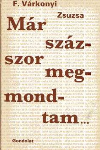 F. V�rkonyi Zsuzsa - M�r sz�zszor megmondtam
