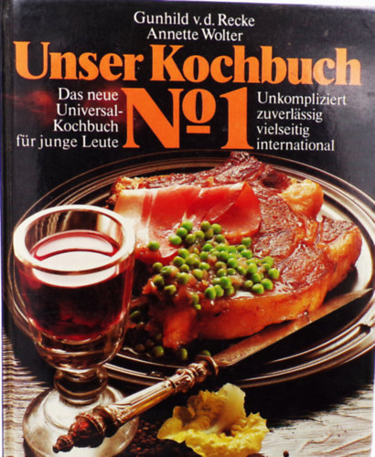 Annette Wolter Gunhild v.d. Recke - Unser Kochbuch No. 1 Das Neue Universal-Kochbuch Fur Junge Leute