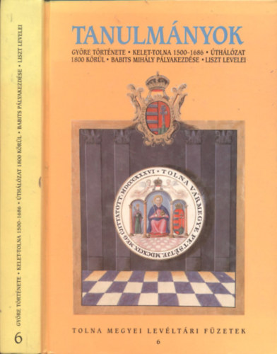 Dr.  Dobos Gyula (szerk.) - Tanulmnyok - Gyre trtnete, Kelet-Tolna 1500-1686, thlzat 1800 krl, Babits plyakezdse, Liszt levelei (Tolna Megyei Levltri Fzetek 6.)
