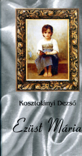Kosztolnyi Dezs - Ezst Mria