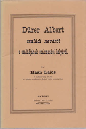 Haan Lajos - D�rer Albert csal�di nev�r�l s csal�dj�nak sz�rmaz�si hely�r�l (reprint)