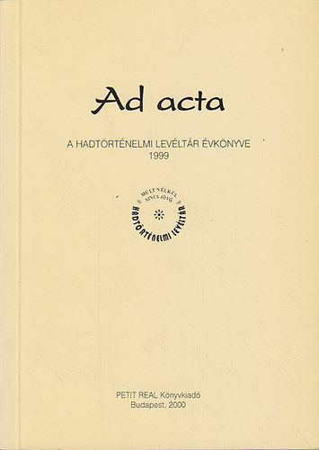 Dr. Lenkefi Ferenc szerk. - Ad acta-A hadt�rt�nelmi lev�lt�r �vk�nyve 1999
