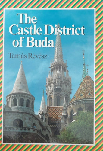 Tamás Révész - The Castle District of Buda (A budapesti várnegyed - angol nyelvű)
