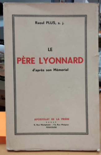 P. Raoul Plus S. J. - Le Pre Lyonnard d'aprs son Mmorial (Lyonnard atya megemlkezsrl)(Apostolat de la Prire)