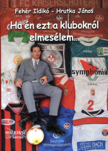 Fehér Ildikó; Hrutka János - Ha én ezt a klubokról elmesélem...