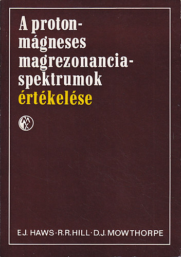 E.J. Haws; R. R. Hill; D. J. Mowthorpe - A protonm�gneses magrezonanciaspektrumok �rt�kel�se