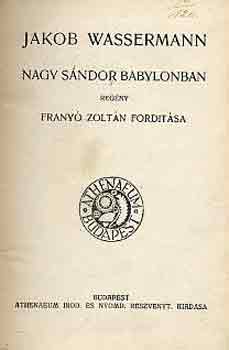 Jakob Wassermann - Nagy Sndor Babylonban