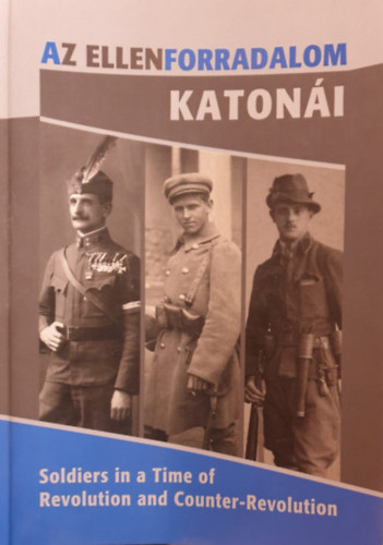 Az ellenforradalom katoni - Soldiers in a Time of Revolution and Counter-Revolution