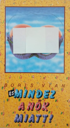 Boris Vian - �s mindez a n�k miatt!