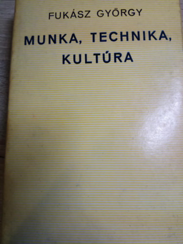 Fuksz Gyrgy - Munka, technika, kultra