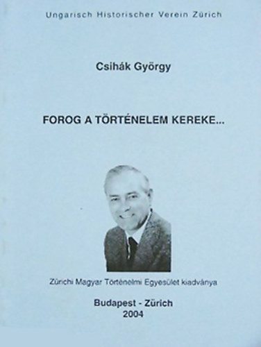 Csih�k Gy�rgy - Forog a t�rt�nelem kereke...