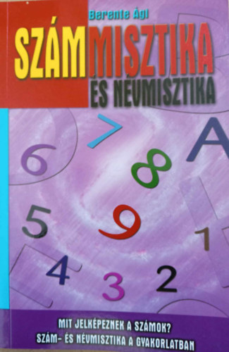 Berente gi - Szmmisztika s nvmisztika - Mit jelkpeznek a szmok? Szm- s nvmisztika a gyakorlatban