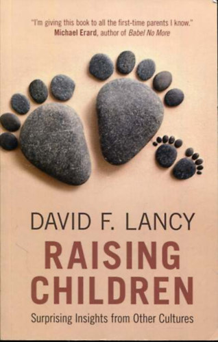 David F. Lancy - Raising Children Surprising Insights from Other Cultures