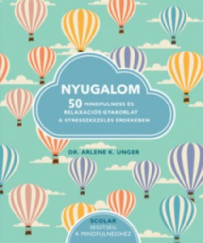 Arlene K. Unger - Nyugalom - 50 mindfulness s relaxcis gyakorlat a stresszkezels rdekben