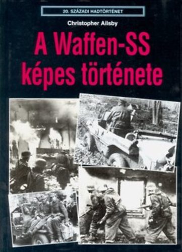 Christopher Ailsby - A Waffen-SS kpes trtnete