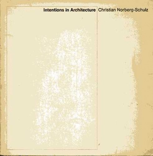 Christian Norberg-Schulz - Intentions in Architecture