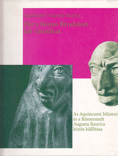 nincs megadva - Aquincum/Augusta Raurica: �let a R�mai Birodalom k�t v�ros�ban