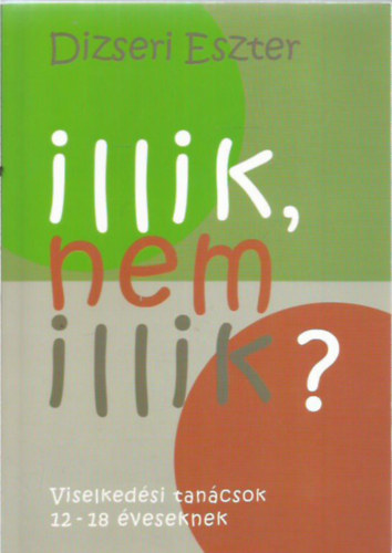 Dizseri Eszter - Illik, nem illik (Viselkedsi tancsok 12-18 veseknek)