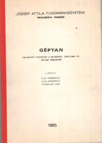 Dr. K�lm�n Andr�s - G�ptan - V�logatott fejezetek a mechanika, g�pelemek �s g�ptan t�mak�rb�l - J�zsef Attila Tudom�nyegyetem Pedag�giai Tansz�k- 1985